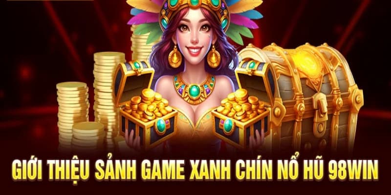 Sảnh cược game nổ hũ được săn đón hàng đầu nhà cái 98Win