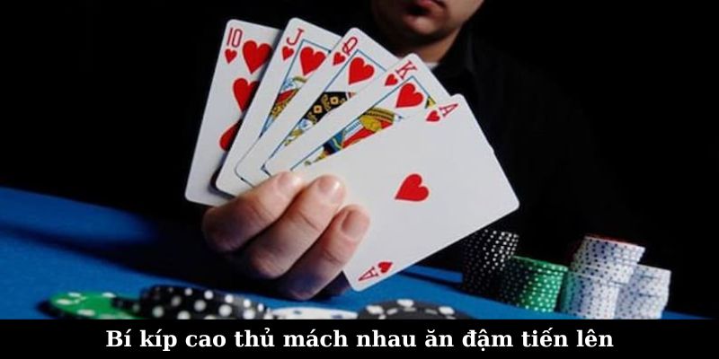 Bí kíp cao thủ mách nhau ăn đậm tiến lên