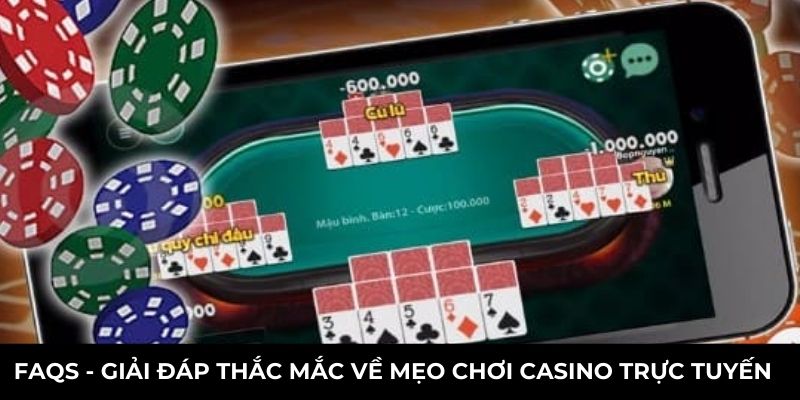 FAQs - Giải đáp thắc mắc về mẹo chơi Casino trực tuyến