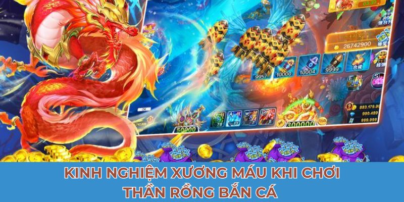 Kinh nghiệm xương máu khi chơi thần rồng bắn cá 