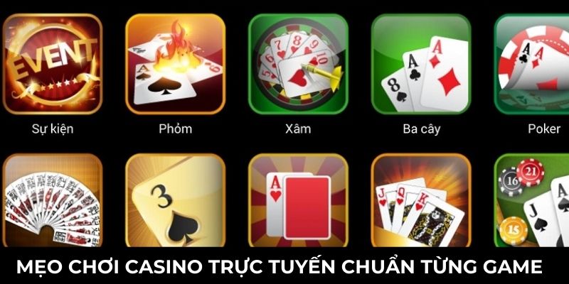 Mẹo chơi Casino trực tuyến chuẩn từng game