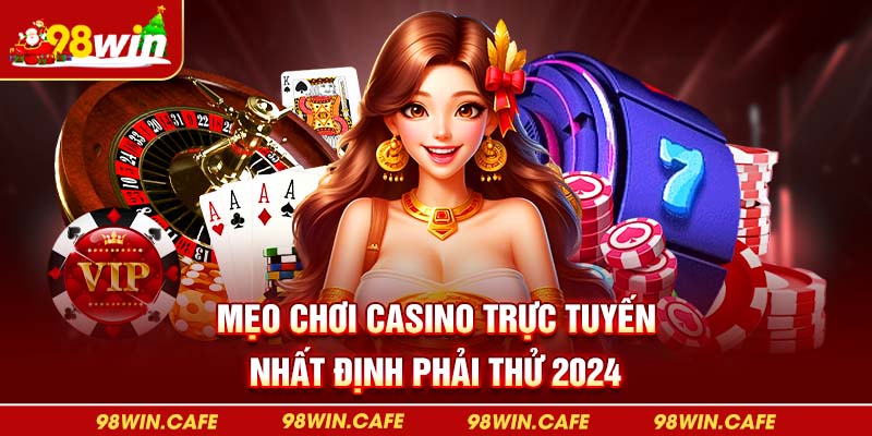 Mẹo Chơi Casino Trực Tuyến Nhất Định Phải Thử 2024