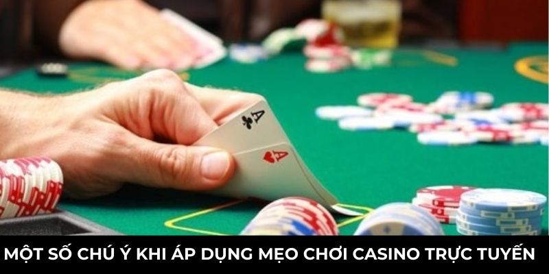 Một số chú ý khi áp dụng mẹo chơi Casino trực tuyến