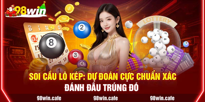 Soi Cầu Lô Kép: Dự Đoán Cực Chuẩn Xác, Đánh Đâu Trúng Đó