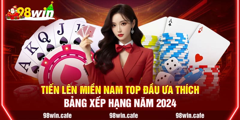 Tiến Lên Miền Nam Top Đầu Ưa Thích Bảng Xếp Hạng Năm 2024