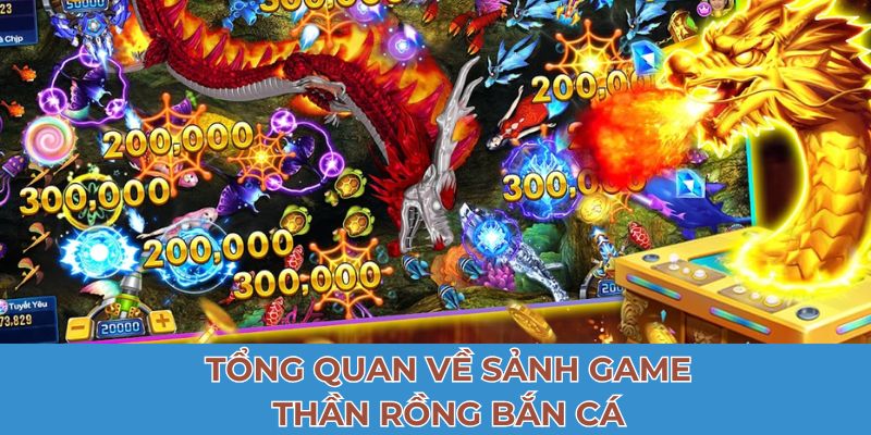 Tổng quan về sảnh game thần rồng bắn cá